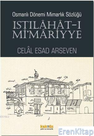 Istılahat - ı Mi'mariyye Osmanlı Dönemi Mimarlık Sözlüğü Celal Esad Ar