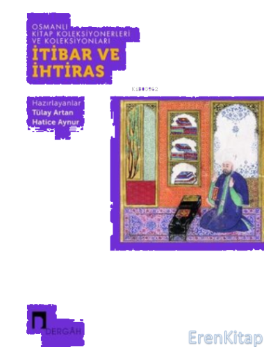İtibar ve İhtiras - Osmanlı Kitap Koleksiyonerleri ve Koleksiyonları