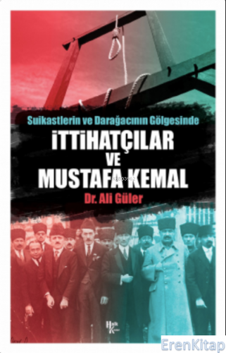 Suikastlerin ve Darağacının Gölgesinde İttihatçılar ve Mustafa Kemal A