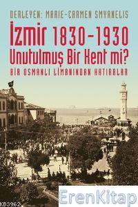 İzmir 1830 - 1930 Unutulmuş Bir Kent mi ? Marie Carmen Smyrnelis