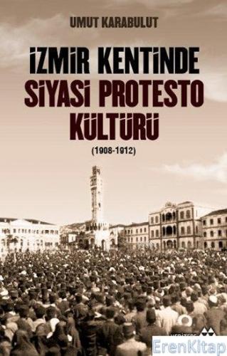 İzmir Kentinde Siyasi Protesto Kültürü