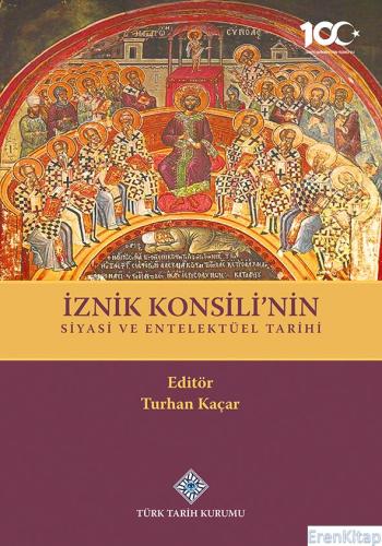 İznik Konsili'nin Siyasi ve Entelektüel Tarihi, (2023 basımı)
