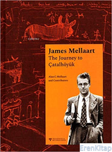 James Mellaart : The Journey to Çatalhöyük Alan Mellaart