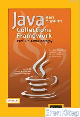 Java Collections Framework Java Veri Yapıları Prof.Dr. Timur Karaçay