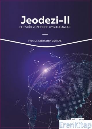 Jeodezi - 2 Elipsoid Yüzeyinde Uygulamalar Sebahattin Bektaş