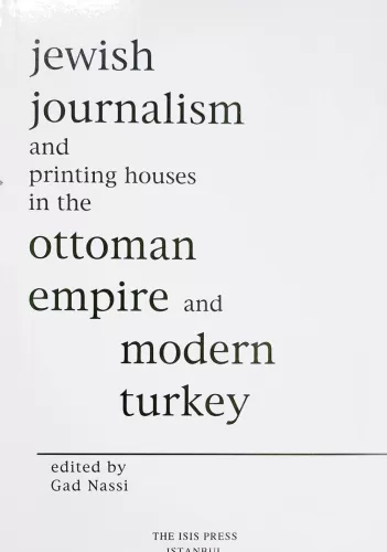 Jewish Journalism and Printing Houses in The Ottoman Empire and Modern Turkey