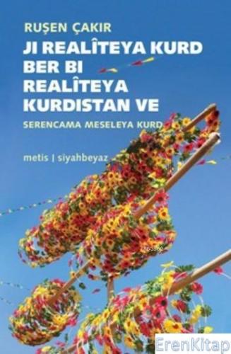 Ji Realîteya Kurd Ber Bi Realitêya Kurdistan :  Ve Serencama meseleya Kurd
