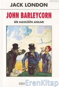 John Barleycorn Bir Alkoliğin Anıları