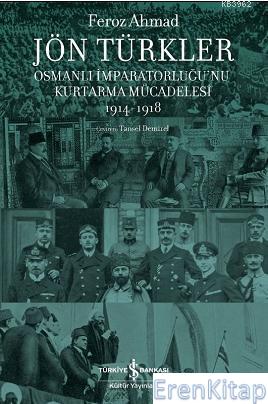 Jön Türkler - Osmanlı İmparatorluğu'nu Kurtarma Mücadelesi 1914-1918 F