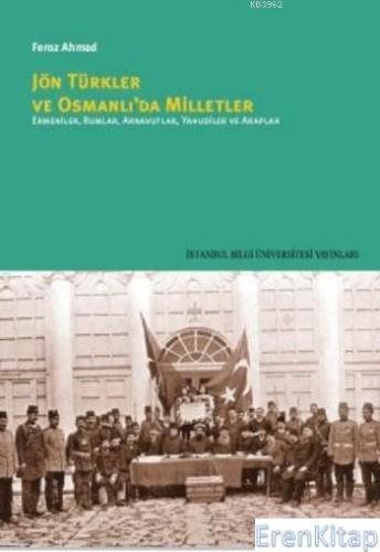 Jön Türkler ve Osmanlı'da Milletler :  Ermeniler,Rumlar,Arnavutlar,Yahudiler ve Araplar