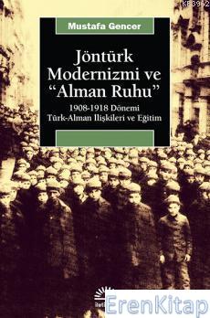 Jöntürk Modernizmi ve Alman Ruhu 1908 1918 Dönemi Türk Alman İlişkiler