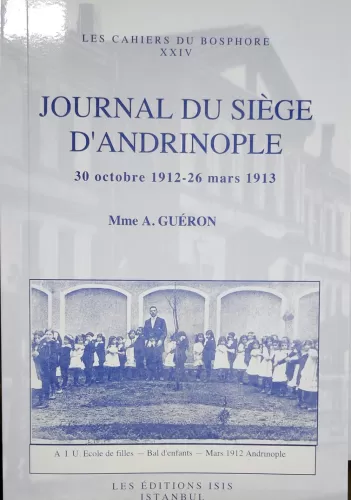 Journal du Siege d'Andrinople 30 Octobre 1912-26 Mars 1913