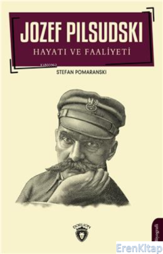 Jozef Pilsudski Hayatı Ve Faaliyeti Biyografi Stefan Pomaranski
