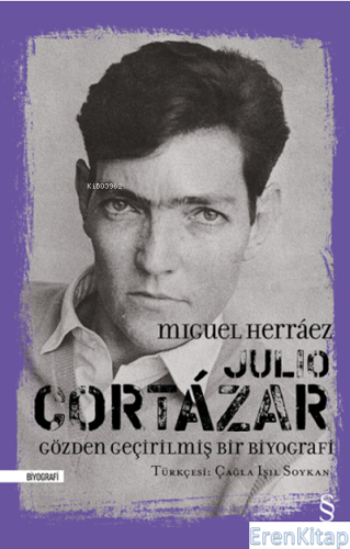 Julio Cortázar: Gözden Geçirilmiş Bir Biyografi (Ciltli) Miguel Herrae