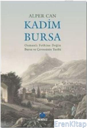 Kadim Bursa - Osmanlı Fethine Değin Bursa ve Çevresinin Tarihi