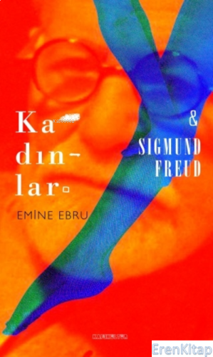 Kadınlar ve Sigmund Freud Emine Ebru