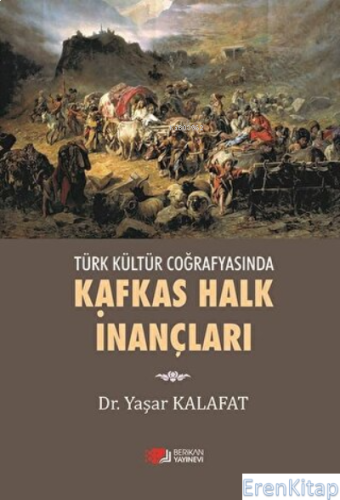 Türk Kültür Coğrafyasında Kafkas Halk İnançları Yaşar Kalafat