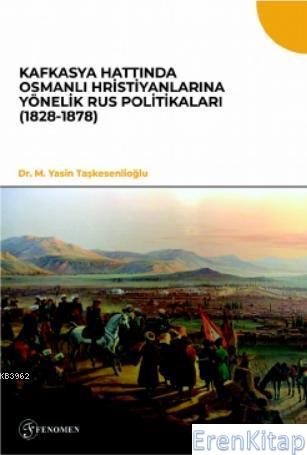 Kafkasya Hattında Osmanlı Hristiyanlarına Yönelik Rus Politikaları (1828-1878)