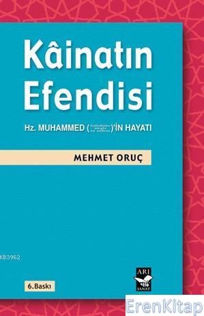 Kâinatın Efendisi; Hz. Muhammedin (s.a.v) Hayatı Mehmet Oruç