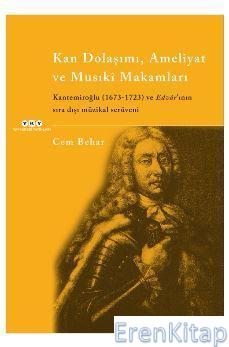Kan Dolaşımı, Ameliyat ve Musıki Makamları :  Kantemiroğlu 1673-1723 ve Edvar'ının Sıra Dışı Müzikal Serüveni
