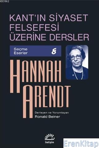 Kant'ın Siyaset Felsefesi Üzerine Dersler Hannah Arendt