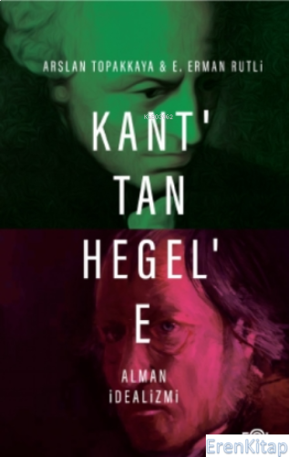 Kant'tan Hegel'e Alman İdealizmi Arslan Topakkaya