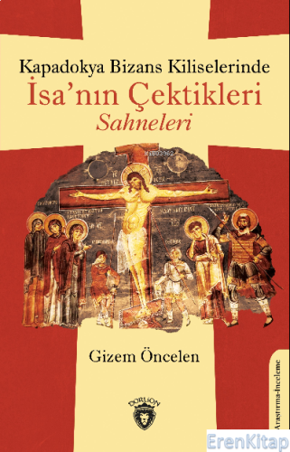 Kapadokya Bizans Kiliselerinde İsa'nın Çektikleri Sahneleri Gizem Önce