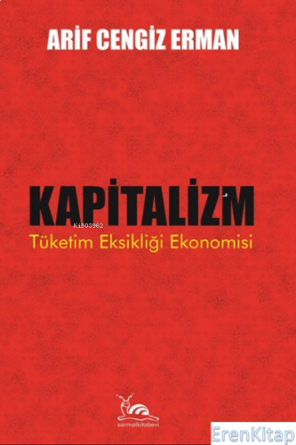 Kapitalizm & Tüketim Eksikliği Ekonomisi Arif Cengiz Erman