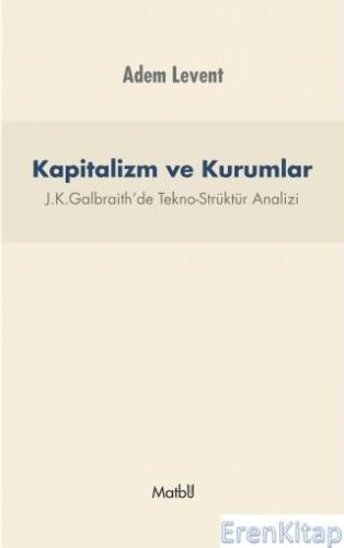 Kapitalizm ve Kurumlar - J. K. Galbraith'de Tekno-Strüktür Analizi