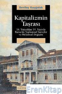 Kapitalizmin Taşrası :  16. Yüzyıldan 19. Yüzyıla Bursa'da Toplumsal Süreçler ve Mekansal Değişim