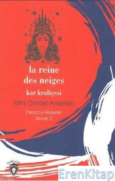 Kar Kraliçesi : Fransızca Hikaye Seviye 3 Hans Christian Andersen