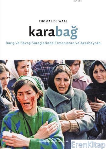Karabağ :  Barış ve Savaş Süreçlerinde Ermenistan ve Azerbaycan