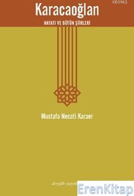 Karacaoğlan : Hayatı ve Bütün Şiirleri Mustafa Necati Karaer