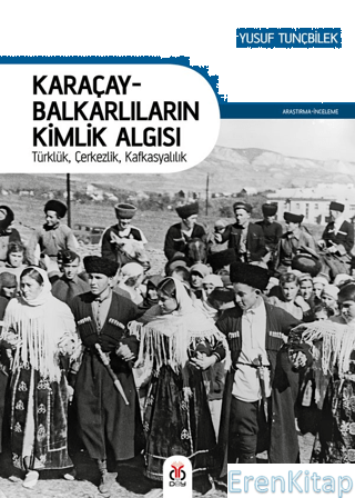 Karaçay-Balkarlıların Kimlik Algısı : Türklük, Çerkezlik, Kafkasyalılık