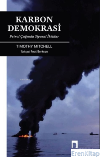 Karbon Demokrasi : Petrol Çağında Siyasal İktidar Timothy Mitchell