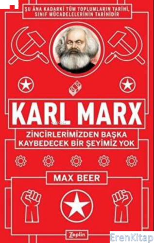 Karl Marx : Zincirlerimizden Başka Kaybedecek Bir Şeyimiz Yok Max Beer