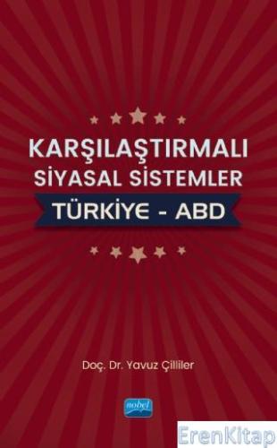 Karşılaştırmalı Siyasal Sistemler : Türkiye – Abd Yavuz Çilliler