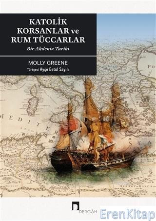 Katoli̇k Korsanlar ve Rum Tüccarlar :  Bir Akdeniz Tarihi