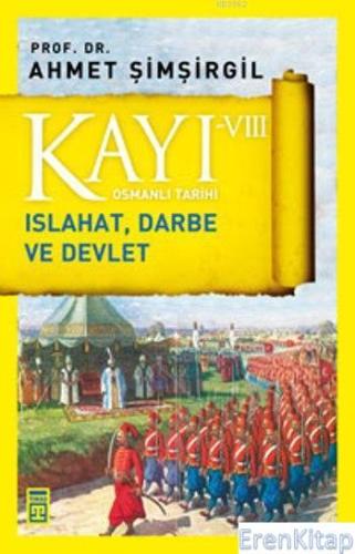 Kayı VIII - Osmanlı Tarihi : Islahat, Darbe ve Devlet