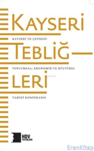 Kayseri Tebliğleri: Kayseri ve Çevresi - Toplumsal Kültürel ve Ekonomik Tarihi