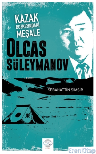 Kazak Bozkırındaki Meşale: Olcas Süleymanov Sebahattin Şimşir