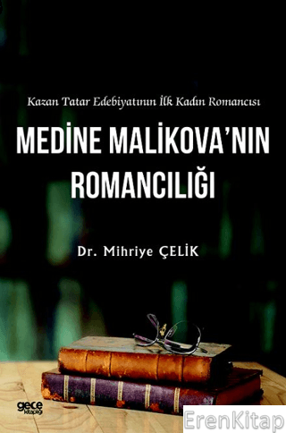 Kazan Tatar Edebiyatının İlk Kadın Romancısı Medine Malikova'nın Romancılığı