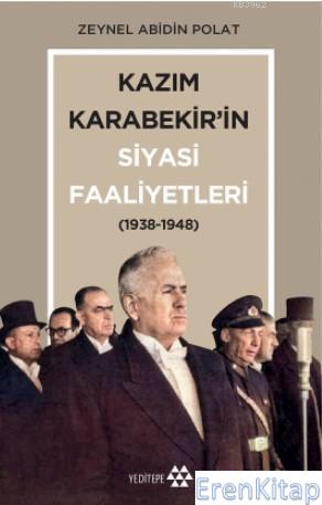 Kazım Karabekir'in Siyasi Faaliyetleri (1938-1948) Zeynel Abidin Polat