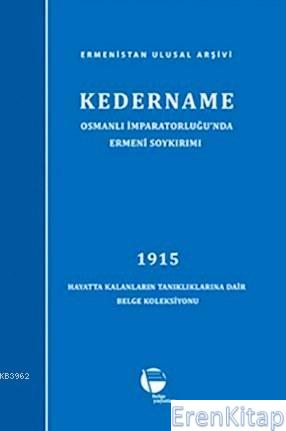 Kedername / Osmanlı İmparatorluğu'nda Ermeni Soykırımı :  1915 Hayatta Kalanların Tanıklıklarına Dair Belge Koleksiyonu