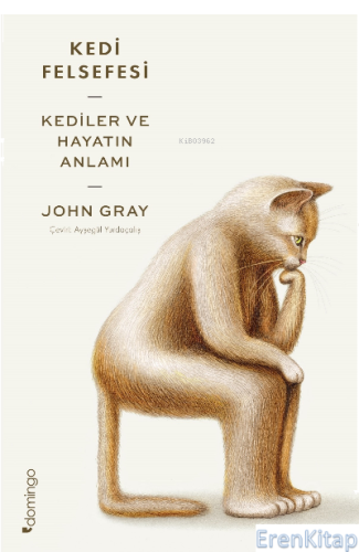 Kedi Felsefesi;Kediler Ve Hayatın Anlamı John Gray