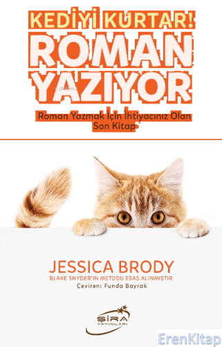 Kediyi Kurtar Roman Yazıyor : Roman Yazmak İçin İhtiyacınız Olan Son Kitap