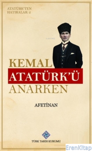 Kemal Atatürk'ü Anarken - Atatürk'ten Hatıralar 2 Afet İnan