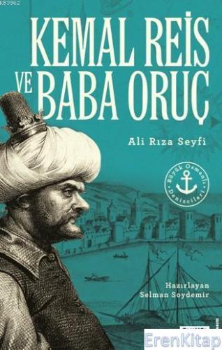 Kemal Reis ve Baba Oruç : Büyük Osmanlı Denizcileri Ali Rıza Seyfi