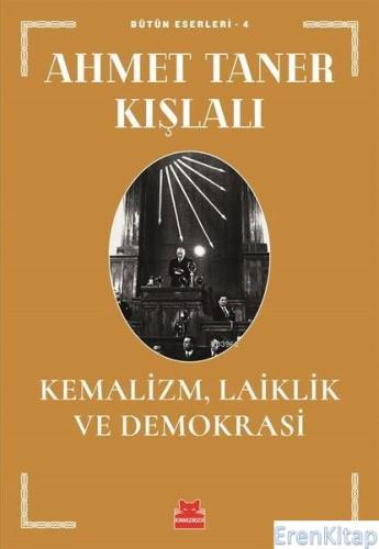 Kemalizm, Laiklik ve Demokrasi Bütün Eserleri - 4 Ahmet Taner Kışlalı