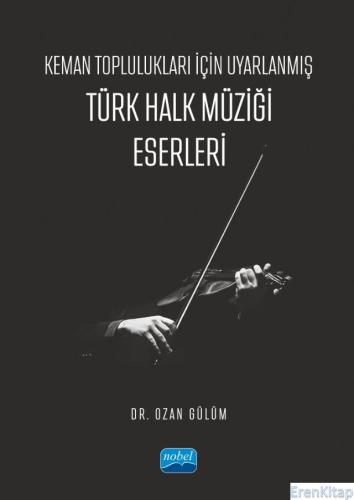 Keman Toplulukları İçin Uyarlanmış Türk Halk Müziği Eserleri Ozan Gülü